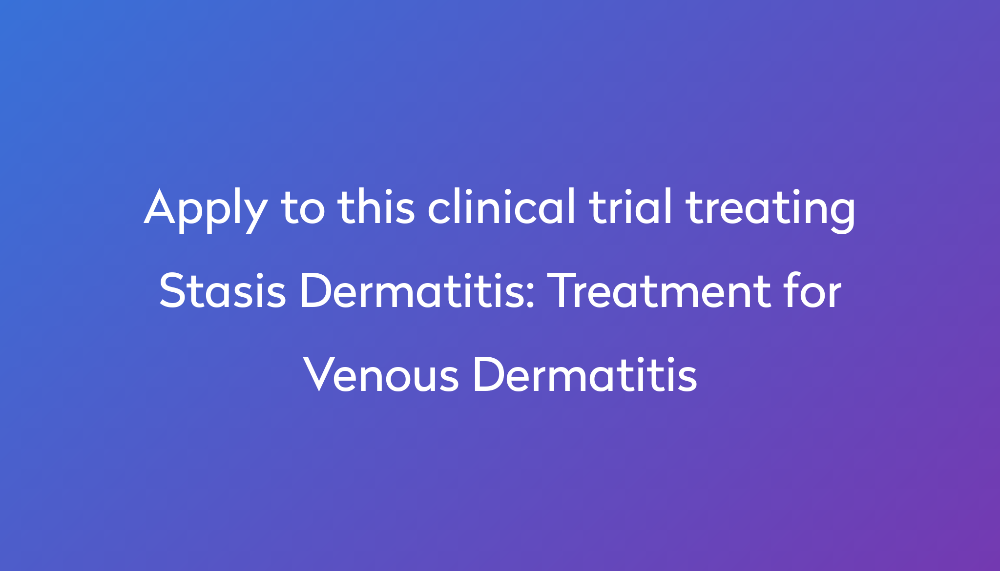 Treatment for Venous Dermatitis Clinical Trial 2023 | Power